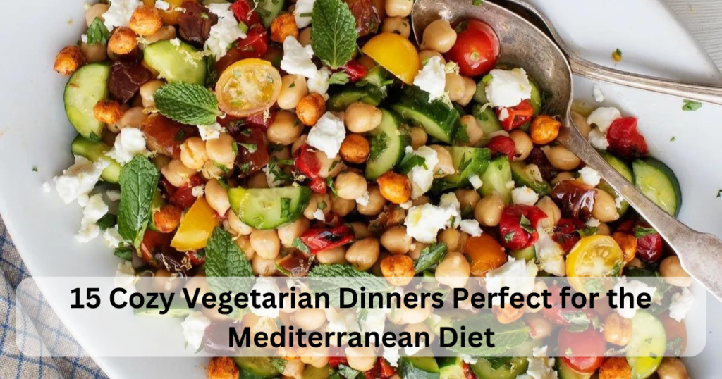 15 Cozy Vegetarian Dinners Perfect for the Mediterranean Diet